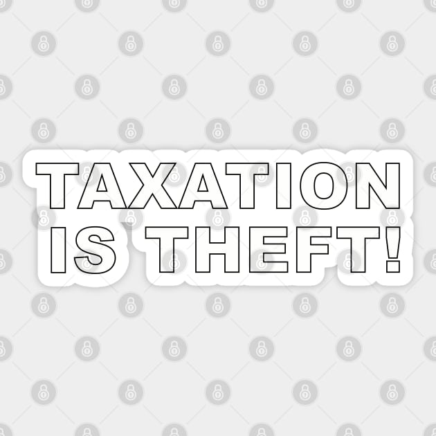 Taxation is theft! Sticker by DTNT Shirts